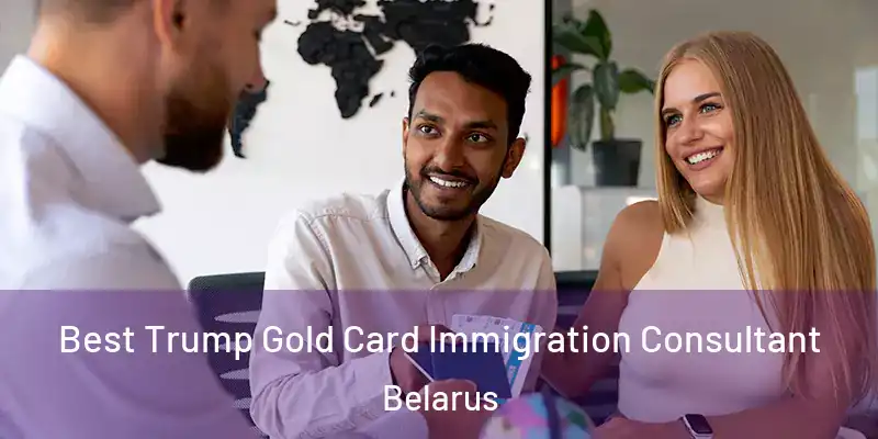  Best Trump Gold Card Immigration Consultant Belarus
