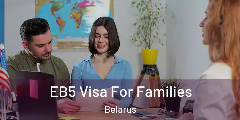  EB5 Visa For Families Belarus