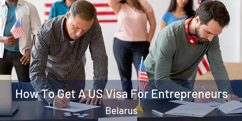 How To Get A US Visa For Entrepreneurs Belarus