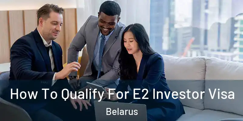  How To Qualify For E2 Investor Visa Belarus