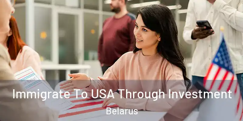  Immigrate To USA Through Investment Belarus